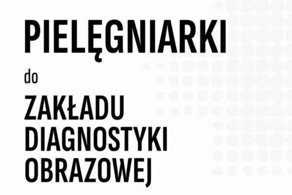 Szpital w Ostrowie Wielkopolskim zatrudni pielęgniarki do Zakładu Diagnostyki Obrazowej