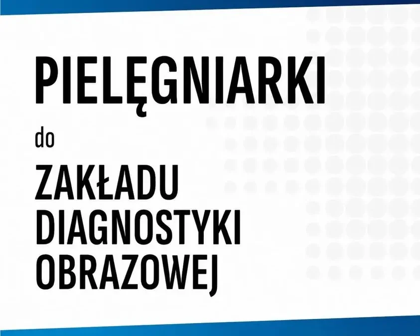 Szpital w Ostrowie Wielkopolskim zatrudni pielęgniarki do Zakładu Diagnostyki Obrazowej