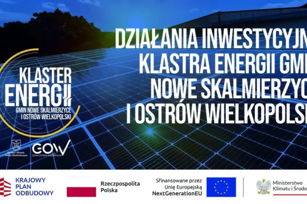 Gmina Ostrów Wielkopolski i Nowe Skalmierzyce realizują projekt OZE z KPO